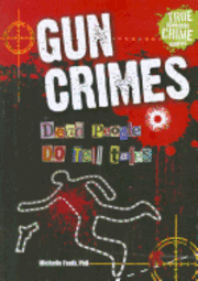 Michelle Faulk Ph. D. - Gun Crimes: Dead People Do Tell Tales, Inbunden