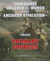 John Micklos Jr - Courageous Children and Women of the American Revolution: Through Primary Sources, Inbunden