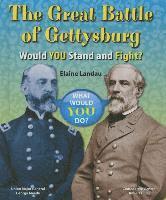 Elaine Landau - The Great Battle of Gettysburg: Would You Stand and Fight?, Inbunden