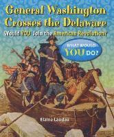 Elaine Landau - General Washington Crosses the Delaware: Would You Join the American Revolution?, Häftad
