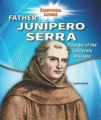 Lynda Arnéz - Father Junipero Serra: Founder of the California Missions, Inbunden