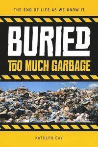 Kathlyn Gay - Buried: Too Much Garbage, Inbunden. Tillgänglighet: Tillfälligt slut