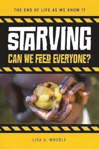 Lisa A. Wroble - Starving: Can We Feed Everyone?, Inbunden