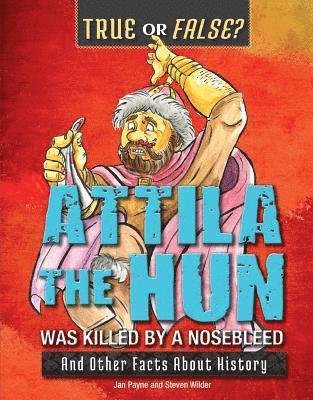 Jan Payne, Steven Wilder - Attila the Hun Was Killed by a Nosebleed: And Other Facts about History, Häftad