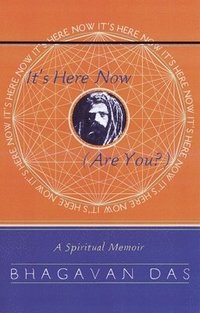 bokomslag It's Here Now (Are You?): A Spiritual Memoir
