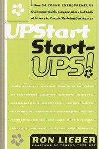bokomslag Upstart Start-Ups!: How 34 Young Entrepreneurs Overcame Youth, Inexperience, and Lack of Money to Create Thriving Businesses