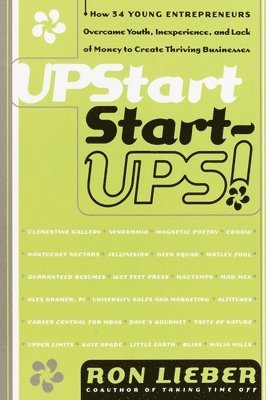 bokomslag Upstart Start-Ups!: How 34 Young Entrepreneurs Overcame Youth, Inexperience, and Lack of Money to Create Thriving Businesses