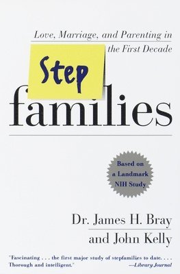 James H. Bray, John Kelly - Stepfamilies: Love, Marriage, and Parenting in the First Decade, Häftad