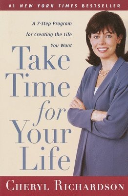 Take Time for Your Life: A 7-Step Program for Creating the Life You Want 1