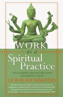 Lewis Richmond - Work as a Spiritual Practice: A Practical Buddhist Approach to Inner Growth and Satisfaction on the Job, Häftad
