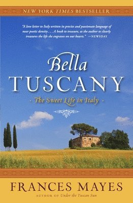 Frances Mayes - Bella Tuscany: The Sweet Life in Italy, Häftad