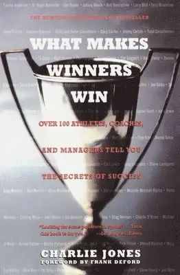Charlie Jones - What Makes Winners Win: Over 100 Athletes, Coaches, and Managers Tell You the Secrets of Success, Häftad. Tillgänglighet: Lägg i varukorg