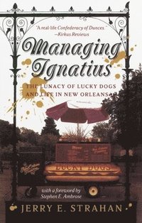 bokomslag Managing Ignatius: The Lunacy of Lucky Dogs and Life in New Orleans