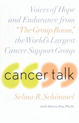Selma R. Schimmel - Cancer Talk: Voices of Hope and Endurance from the Group Room, the World's Largest Cancer Support Group, Häftad