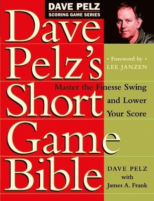 Dave Pelz - Dave Pelz's Short Game Bible, Inbunden