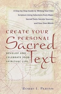 bokomslag Create Your Personal Sacred Text: Develop and Celebrate Your Spiritual Life