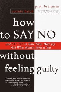 bokomslag How to Say No Without Feeling Guilty: And Say Yes to More Time, and What Matters Most to You