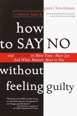 How to Say No Without Feeling Guilty: And Say Yes to More Time, and What Matters Most to You 1