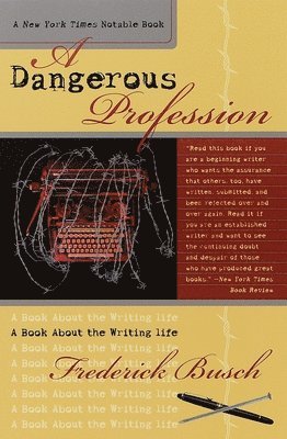Dangerous Profession: A Book about the Writing Life 1