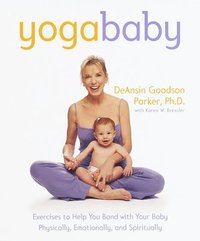 bokomslag Yoga Baby: Exercises to Help You Bond with Your Baby Physically, Emotionally, and Spiritually