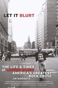 bokomslag Let It Blurt: The Life and Times of Lester Bangs, America's Greatest Rock Critic