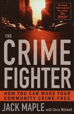 Jack Maple, Chris Mitchell - The Crime Fighter: How You Can Make Your Community Crime Free, Häftad