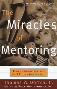 bokomslag The Miracles of Mentoring: How to Encourage and Lead Future Generations