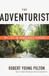 bokomslag The Adventurist: My Life in Dangerous Places