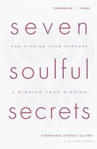 bokomslag Seven Soulful Secrets: For Finding Your Purpose and Minding Your Mission