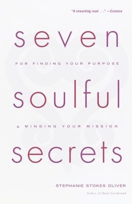 Stephanie Stokes Oliver - Seven Soulful Secrets: For Finding Your Purpose and Minding Your Mission, Häftad