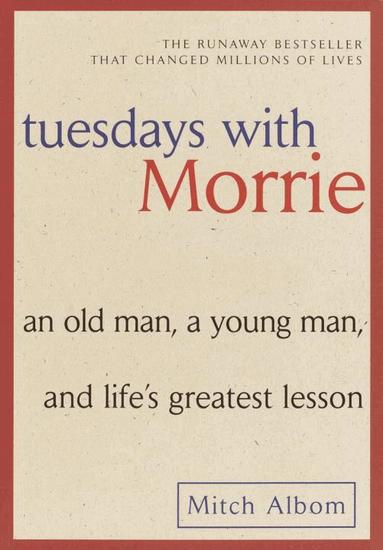 Mitch Albom - Tuesdays with Morrie: An Old Man, a Young Man, and Life's Greatest Lesson, Häftad