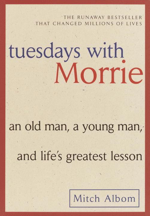 Tuesdays with Morrie: An Old Man, a Young Man, and Life's Greatest Lesson 1
