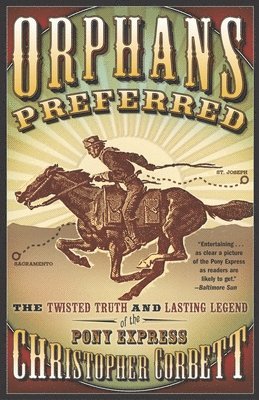 Christopher Corbett - Orphans Preferred: The Twisted Truth and Lasting Legend of the Pony Express, Häftad