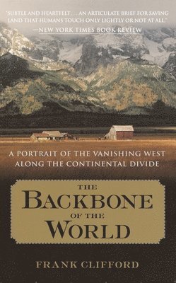 The Backbone of the World: A Portrait of the Vanishing West Along the Continental Divide 1