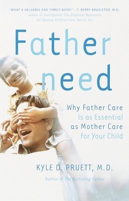 Kyle Pruett - Fatherneed: Why Father Care Is as Essential as Mother Care for Your Child, Häftad