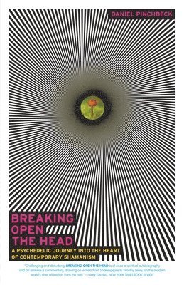 Breaking Open the Head: A Psychedelic Journey Into the Heart of Contemporary Shamanism