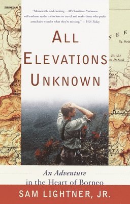 bokomslag All Elevations Unknown: An Adventure in the Heart of Borneo