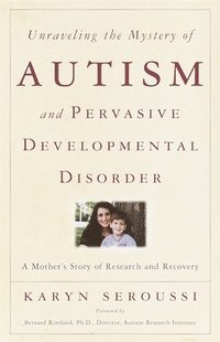 bokomslag Unraveling the Mystery of Autism and Pervasive Developmental Disorder: A Mother's Story of Research & Recovery