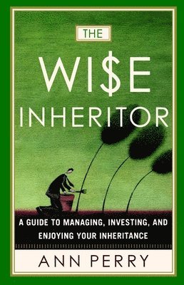 The Wise Inheritor: A Guide to Managing, Investing and Enjoying Your Inheritance 1