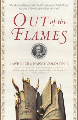 Out of the Flames: The Remarkable Story of a Fearless Scholar, a Fatal Heresy, and One of the Rarest Books in the World 1