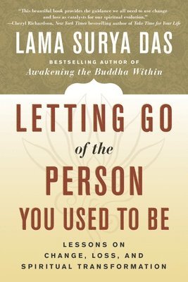 Lama Surya Das - Letting Go of the Person You Used to Be: Lessons on Change, Loss, and Spiritual Transformation, Häftad