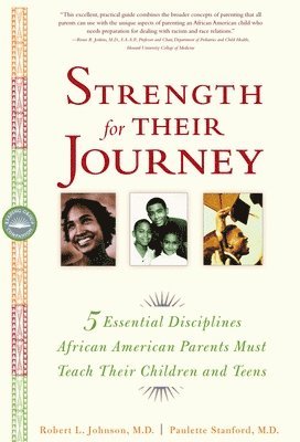 Robert L. Johnson, Paulette Stanford - Strength for Their Journey: 5 Essential Disciplines African-American Parents Must Teach Their Children and Teens, Häftad