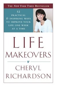 bokomslag Life Makeovers: 52 Practical & Inspiring Ways to Improve Your Life One Week at a Time