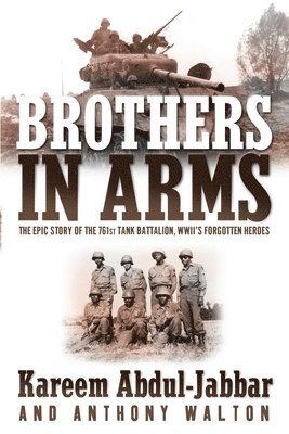 Brothers in Arms: The Epic Story of the 761st Tank Battalion, WWII's Forgotten Heroes 1