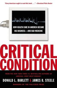 bokomslag Critical Condition: How Health Care in America Became Big Business--and Bad Medicine