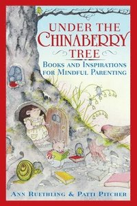 bokomslag Under the Chinaberry Tree: Books and Inspirations for Mindful Parenting