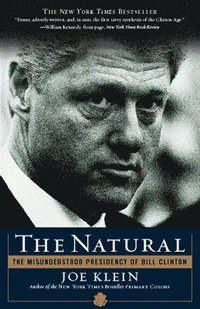 bokomslag The Natural: The Misunderstood Presidency of Bill Clinton