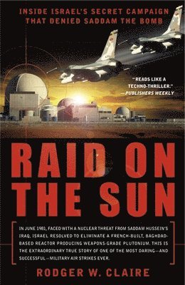 bokomslag Raid on the Sun: Inside Israel's Secret Campaign That Denied Saddam the Bomb