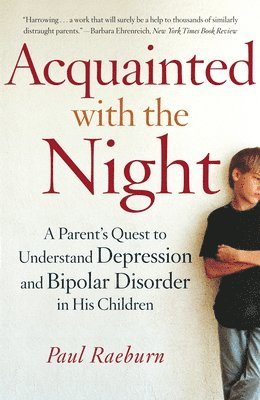 Paul Raeburn - Acquainted with the Night: A Parent's Quest to Understand Depression and Bipolar Disorder in His Children, Häftad