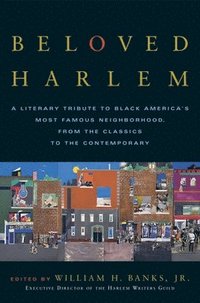 bokomslag Beloved Harlem: A Literary Tribute to Black America's Most Famous Neighborhood, From the Classics to The Contemporary